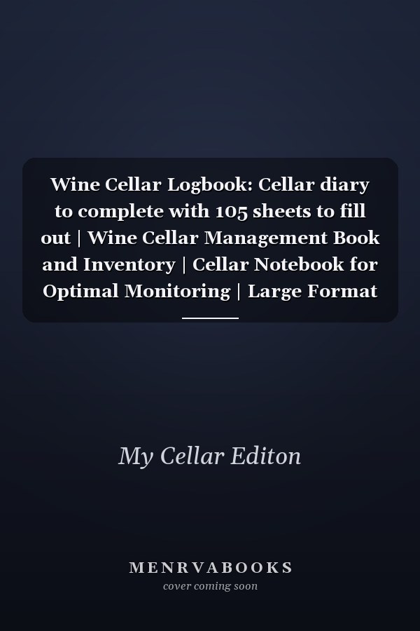 Wine Cellar Logbook: Cellar diary to complete with 105 sheets to fill out | Wine Cellar Management Book and Inventory | Cellar Notebook for Optimal Monitoring | Large Format 8.5 x 11.