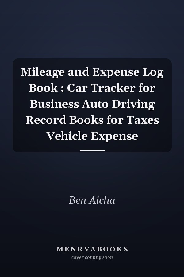 Mileage and Expense Log Book : Car Tracker for Business Auto Driving Record Books for Taxes Vehicle Expense