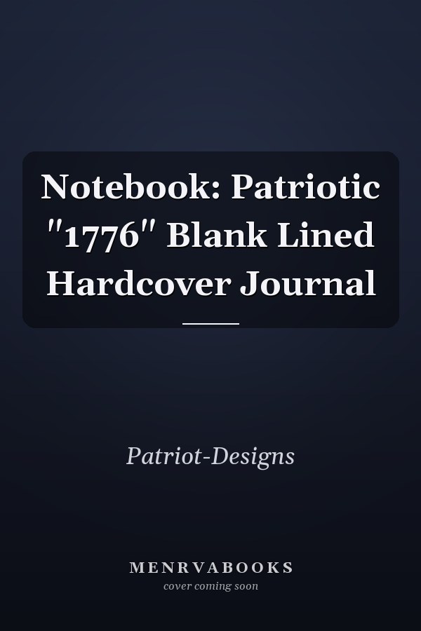 Notebook: Patriotic "1776" Blank Lined Hardcover Journal