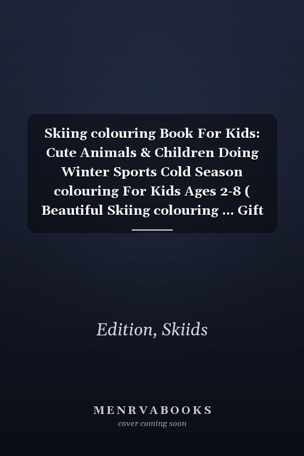 Skiing colouring Book For Kids: Cute Animals & Children Doing Winter Sports Cold Season colouring For Kids Ages 2-8 ( Beautiful Skiing colouring ... Gift For Children's Who Love Winter Sports )