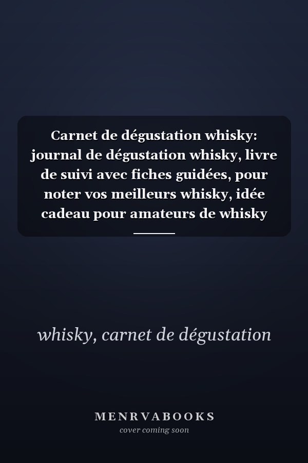Carnet de dégustation whisky: journal de dégustation whisky, livre de suivi avec fiches guidées, pour noter vos meilleurs whisky, idée cadeau pour amateurs de whisky (French Edition)