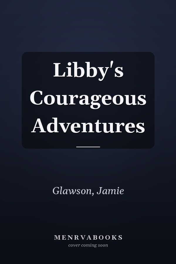 Libby's Courageous Adventures