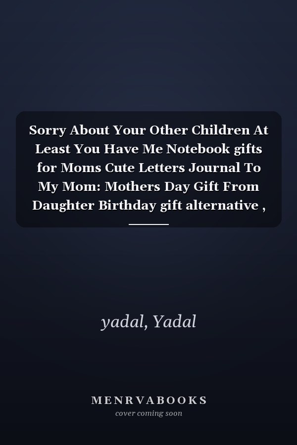 Sorry About Your Other Children At Least You Have Me Notebook gifts for Moms Cute Letters Journal To My Mom: Mothers Day Gift From Daughter Birthday gift alternative , Treasure Forever 9x6 120 pages