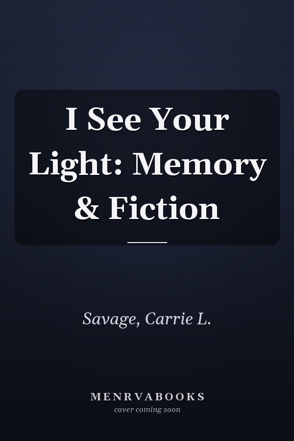I See Your Light: Memory & Fiction