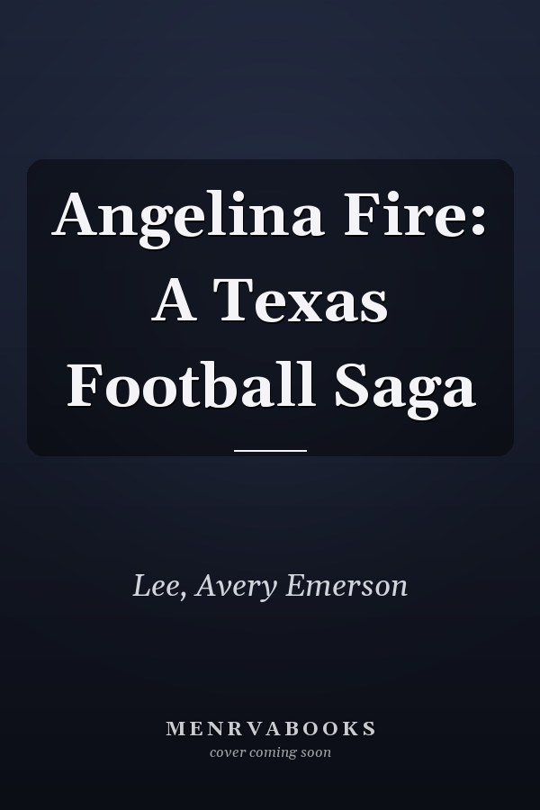 Angelina Fire: A Texas Football Saga