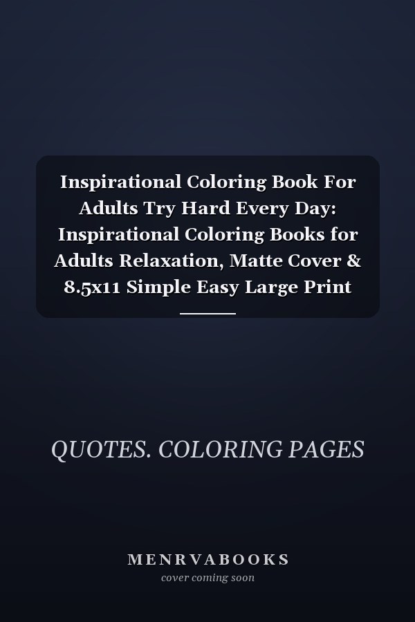 Inspirational Coloring Book For Adults Try Hard Every Day: Inspirational Coloring Books for Adults Relaxation, Matte Cover & 8.5x11 Simple Easy Large Print Designs
