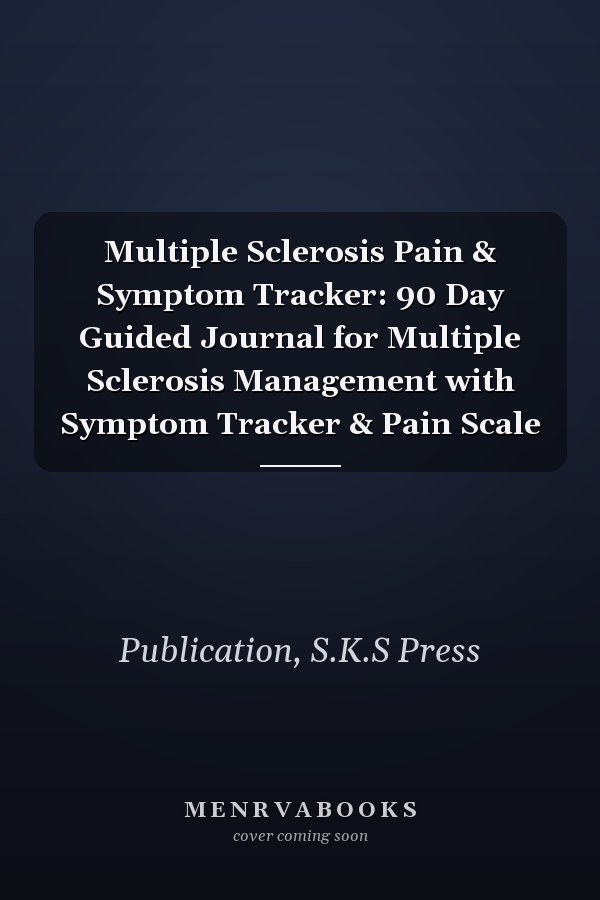 Multiple Sclerosis Pain & Symptom Tracker: 90 Day Guided Journal for Multiple Sclerosis Management with Symptom Tracker & Pain Scale