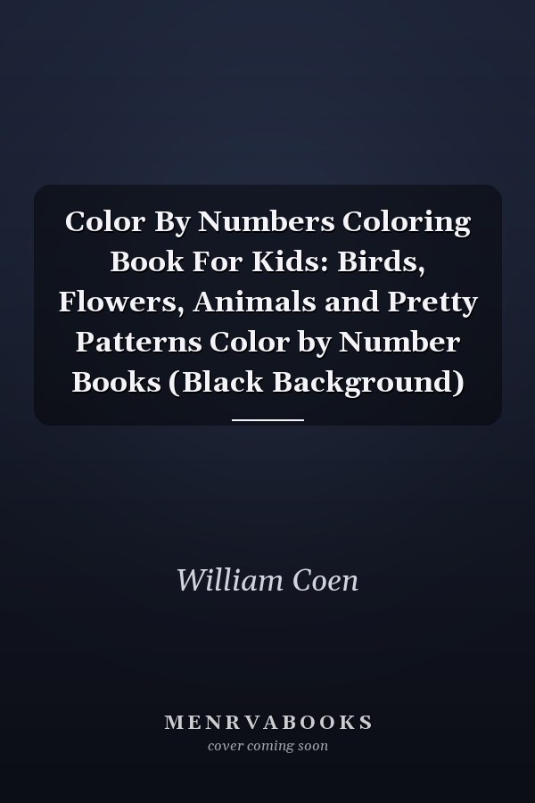 Color By Numbers Coloring Book For Kids: Birds, Flowers, Animals and Pretty Patterns Color by Number Books (Black Background)