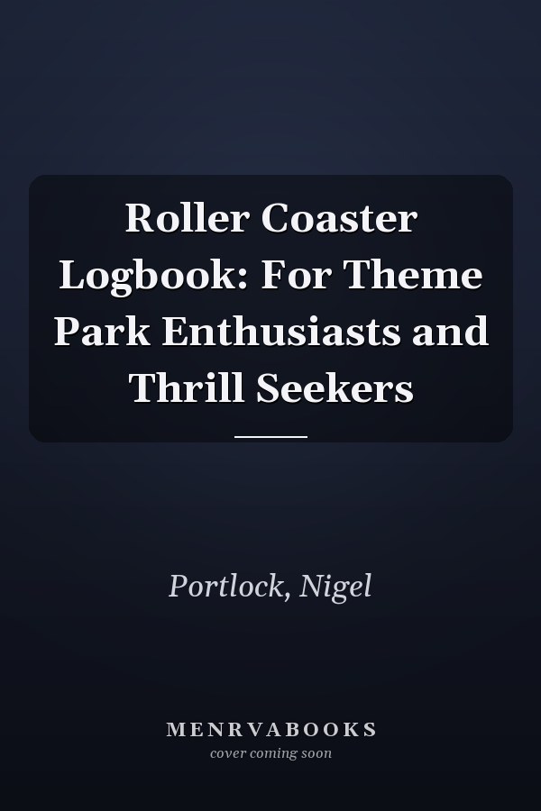 Roller Coaster Logbook: For Theme Park Enthusiasts and Thrill Seekers