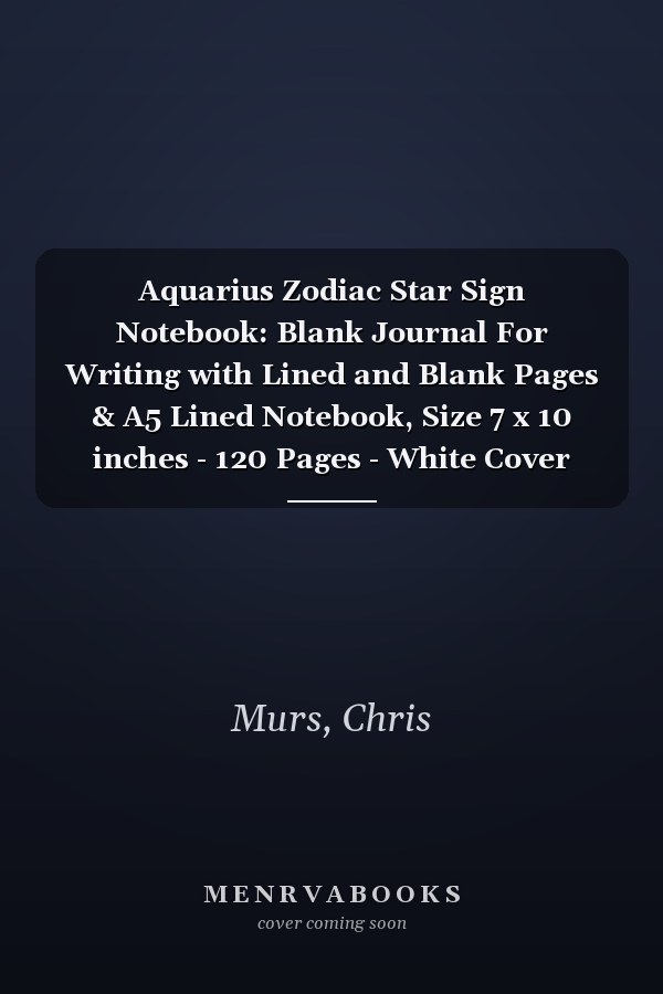 Aquarius Zodiac Star Sign Notebook: Blank Journal For Writing with Lined and Blank Pages & A5 Lined Notebook, Size 7 x 10 inches - 120 Pages - White Cover With Golden Zodiac Star Sign