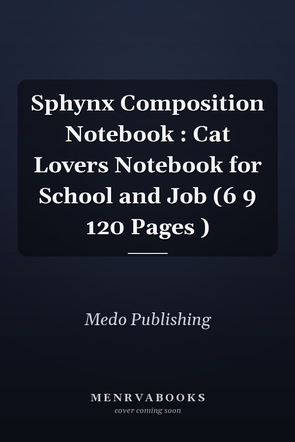Sphynx Composition Notebook : Cat Lovers Notebook for School and Job (6 9 120 Pages )