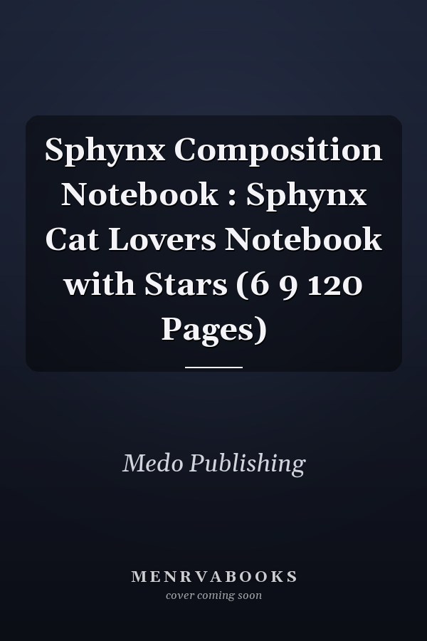 Sphynx Composition Notebook : Sphynx Cat Lovers Notebook with Stars (6 9 120 Pages)