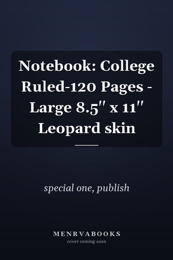 Notebook: College Ruled-120 Pages - Large 8.5'' x 11'' Leopard skin