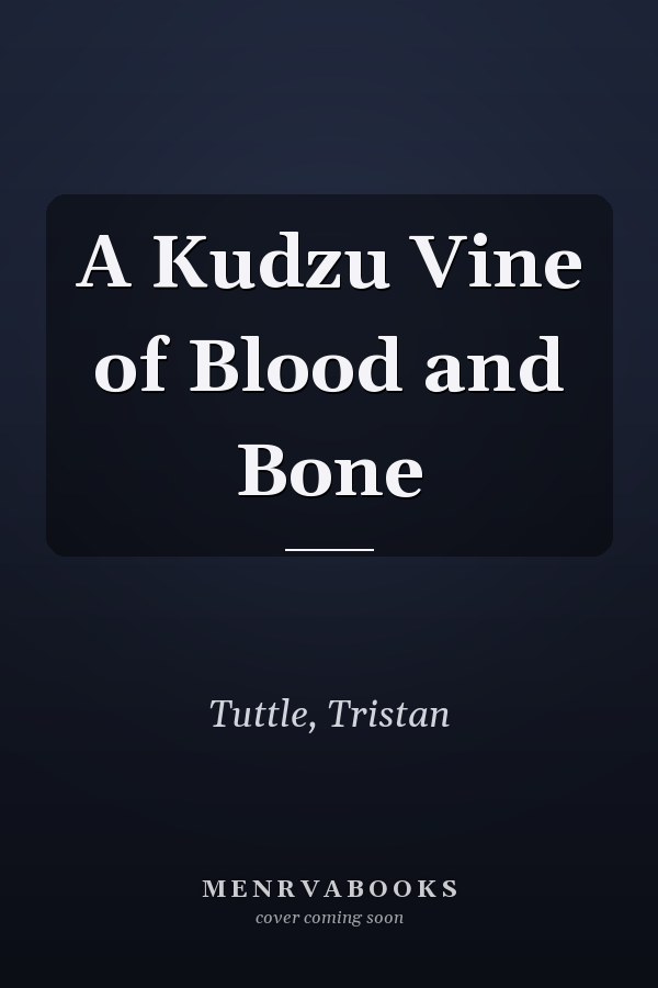 A Kudzu Vine of Blood and Bone