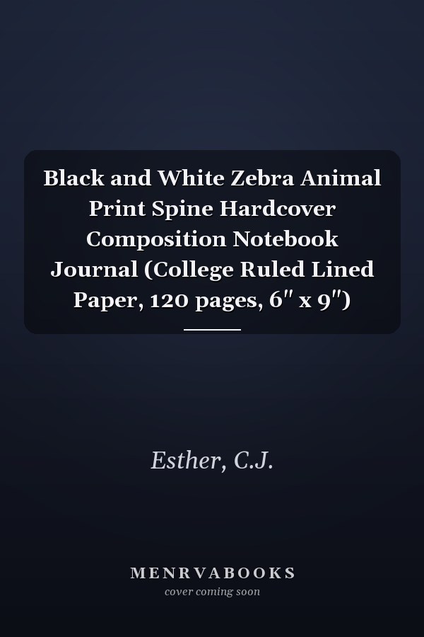 Black and White Zebra Animal Print Spine Hardcover Composition Notebook Journal (College Ruled Lined Paper, 120 pages, 6" x 9")