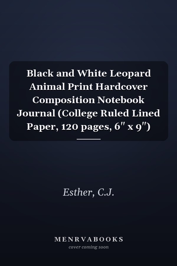 Black and White Leopard Animal Print Hardcover Composition Notebook Journal (College Ruled Lined Paper, 120 pages, 6" x 9")