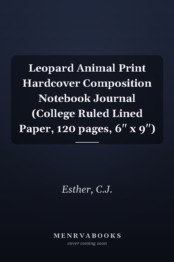 Leopard Animal Print Hardcover Composition Notebook Journal (College Ruled Lined Paper, 120 pages, 6" x 9")