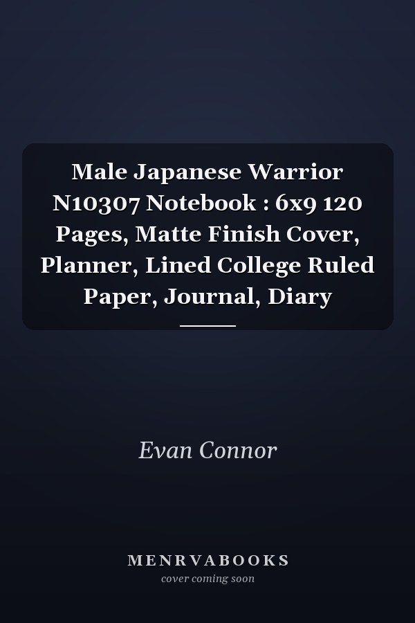 Male Japanese Warrior N10307 Notebook : 6x9 120 Pages, Matte Finish Cover, Planner, Lined College Ruled Paper, Journal, Diary