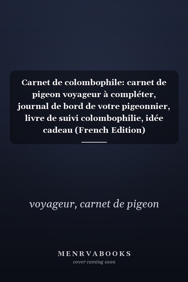 Carnet de colombophile: carnet de pigeon voyageur à compléter, journal de bord de votre pigeonnier, livre de suivi colombophilie, idée cadeau (French Edition)