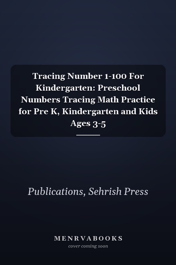 Tracing Number 1-100 For Kindergarten: Preschool Numbers Tracing Math Practice for Pre K, Kindergarten and Kids Ages 3-5