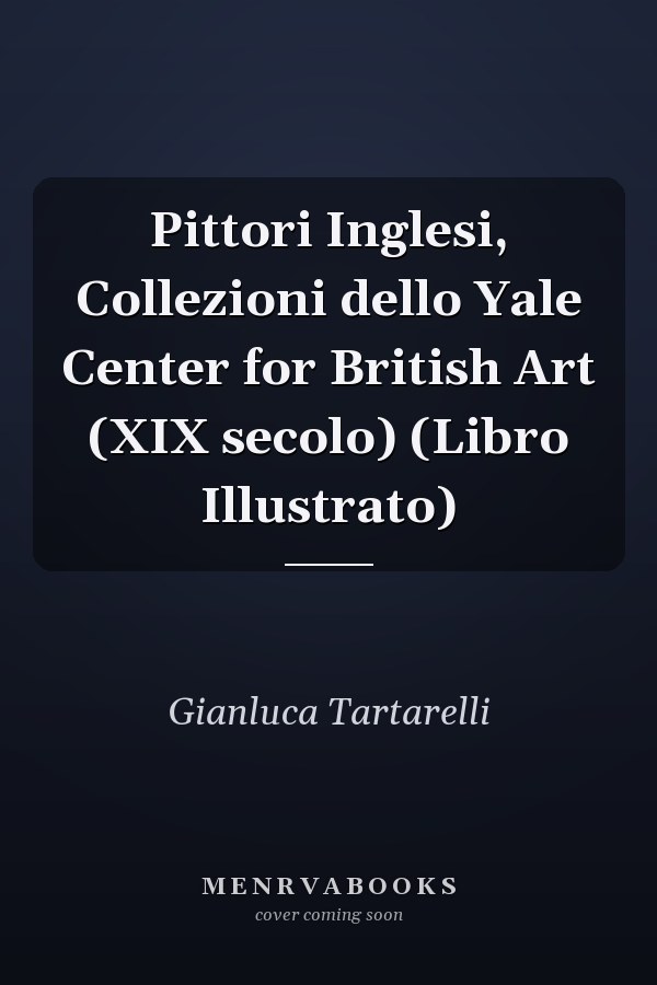 Pittori Inglesi, Collezioni dello Yale Center for British Art (XIX secolo) (Libro Illustrato)