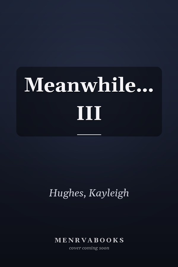 Meanwhile… III