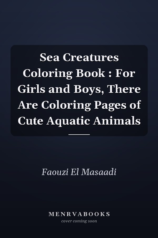 Sea Creatures Coloring Book : For Girls and Boys, There Are Coloring Pages of Cute Aquatic Animals