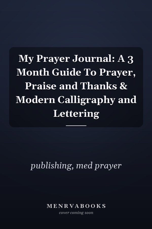 My Prayer Journal: A 3 Month Guide To Prayer, Praise and Thanks & Modern Calligraphy and Lettering