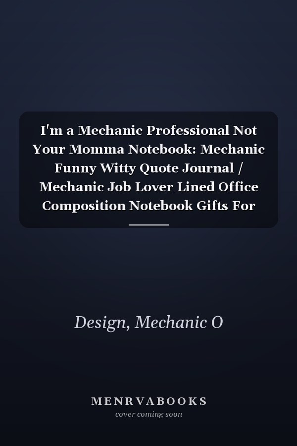 I'm a Mechanic Professional Not Your Momma Notebook: Mechanic Funny Witty Quote Journal / Mechanic Job Lover Lined Office Composition Notebook Gifts For Colleague & Student Mechanics