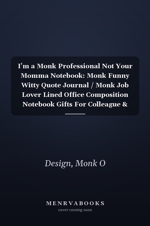 I'm a Monk Professional Not Your Momma Notebook: Monk Funny Witty Quote Journal / Monk Job Lover Lined Office Composition Notebook Gifts For Colleague & Student Monks