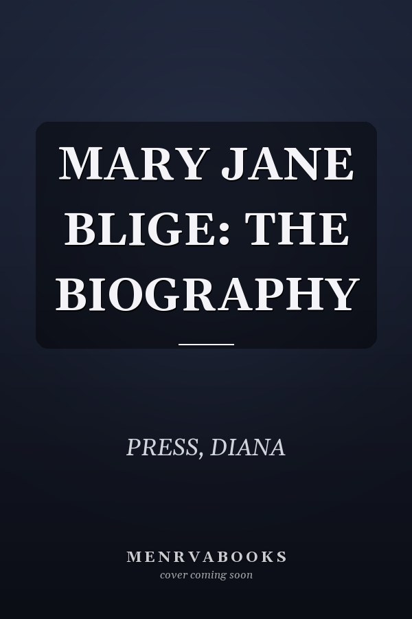MARY JANE BLIGE: THE BIOGRAPHY