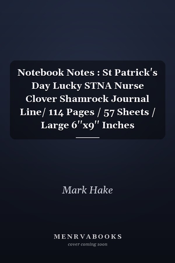 Notebook Notes : St Patrick's Day Lucky STNA Nurse Clover Shamrock Journal Line/ 114 Pages / 57 Sheets / Large 6''x9'' Inches