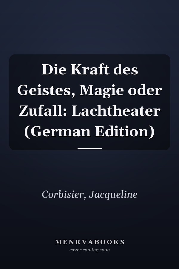 Die Kraft des Geistes, Magie oder Zufall: Lachtheater (German Edition)