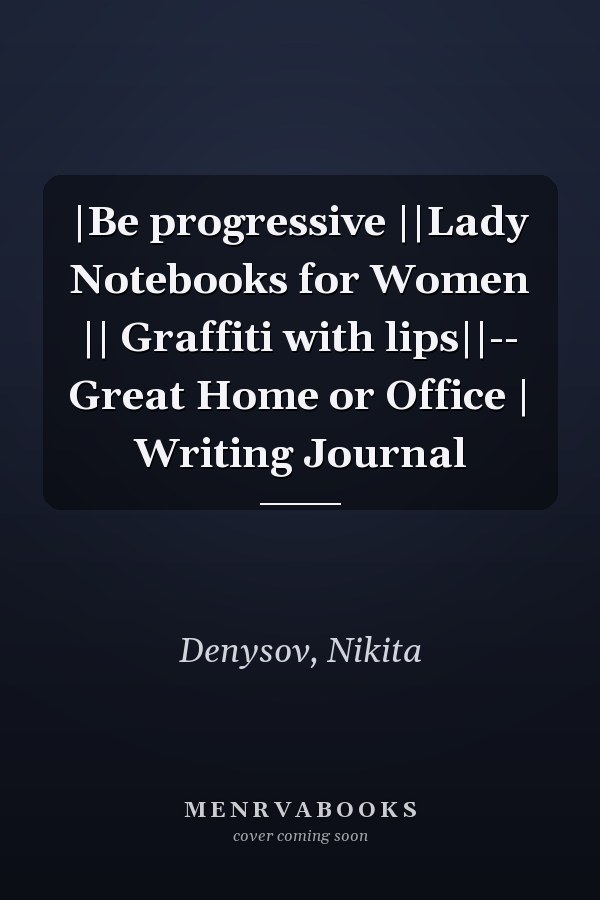 |Be progressive ||Lady Notebooks for Women || Graffiti with lips||-- Great Home or Office | Writing Journal