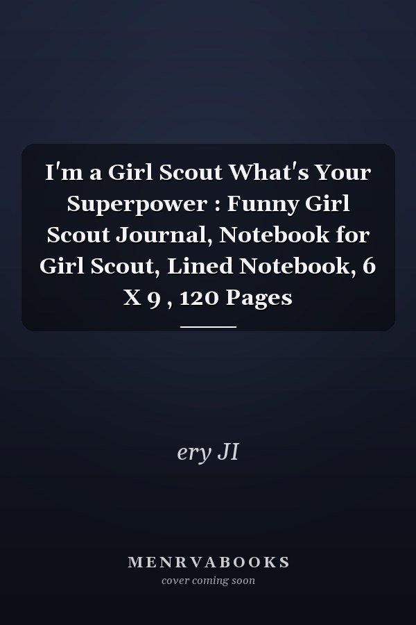I'm a Girl Scout What's Your Superpower : Funny Girl Scout Journal, Notebook for Girl Scout, Lined Notebook, 6 X 9 , 120 Pages
