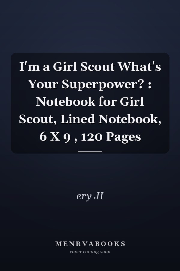 I'm a Girl Scout What's Your Superpower? : Notebook for Girl Scout, Lined Notebook, 6 X 9 , 120 Pages