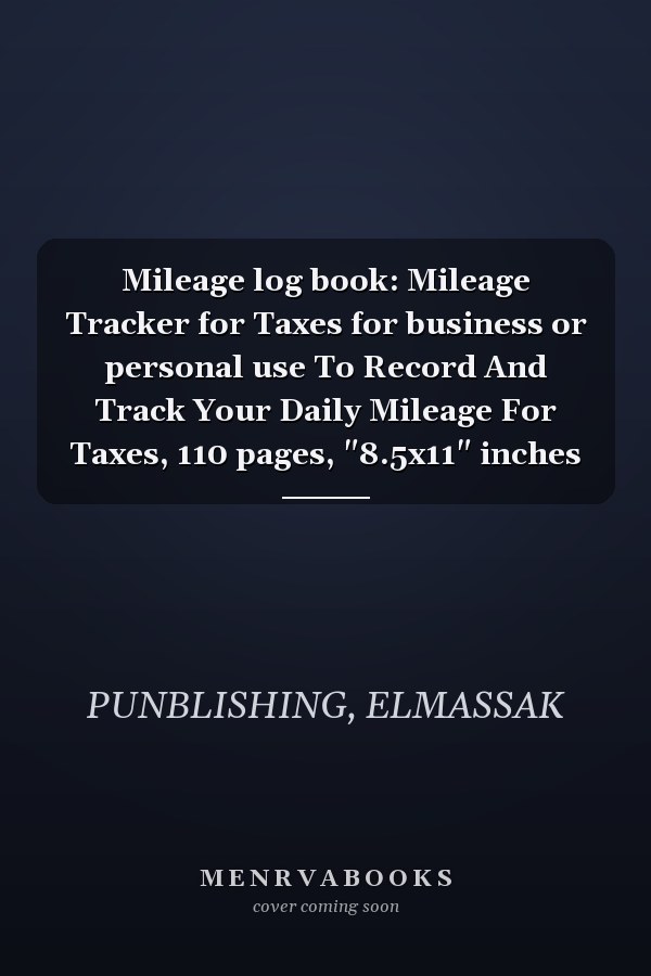 Mileage log book: Mileage Tracker for Taxes for business or personal use To Record And Track Your Daily Mileage For Taxes, 110 pages, "8.5x11" inches