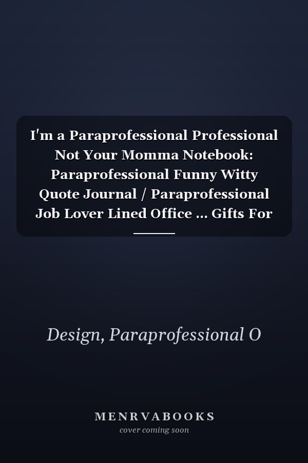 I'm a Paraprofessional Professional Not Your Momma Notebook: Paraprofessional Funny Witty Quote Journal / Paraprofessional Job Lover Lined Office ... Gifts For Colleague Paraprofessionals