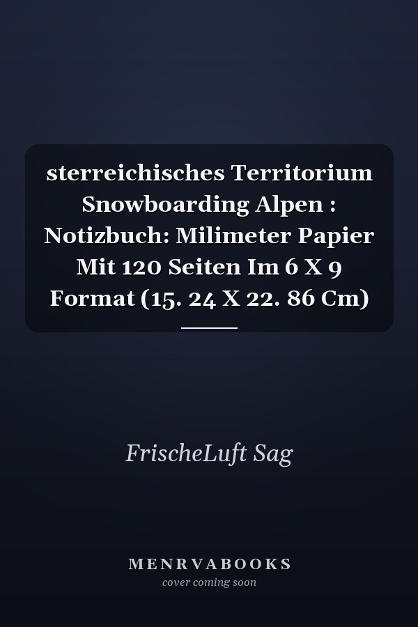 sterreichisches Territorium Snowboarding Alpen : Notizbuch: Milimeter Papier Mit 120 Seiten Im 6 X 9 Format (15. 24 X 22. 86 Cm)