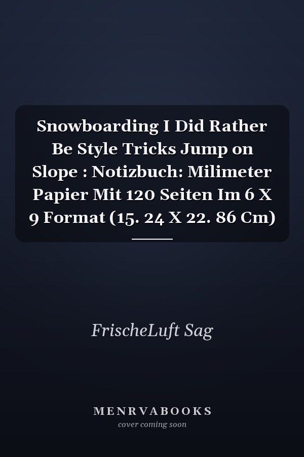 Snowboarding I Did Rather Be Style Tricks Jump on Slope : Notizbuch: Milimeter Papier Mit 120 Seiten Im 6 X 9 Format (15. 24 X 22. 86 Cm)