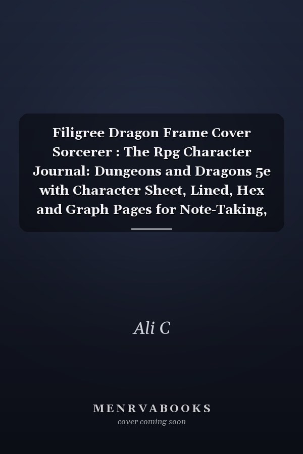 Filigree Dragon Frame Cover Sorcerer : The Rpg Character Journal: Dungeons and Dragons 5e with Character Sheet, Lined, Hex and Graph Pages for Note-Taking, and More, Paperback Notebook A5 (100 Pages 6 X9 )