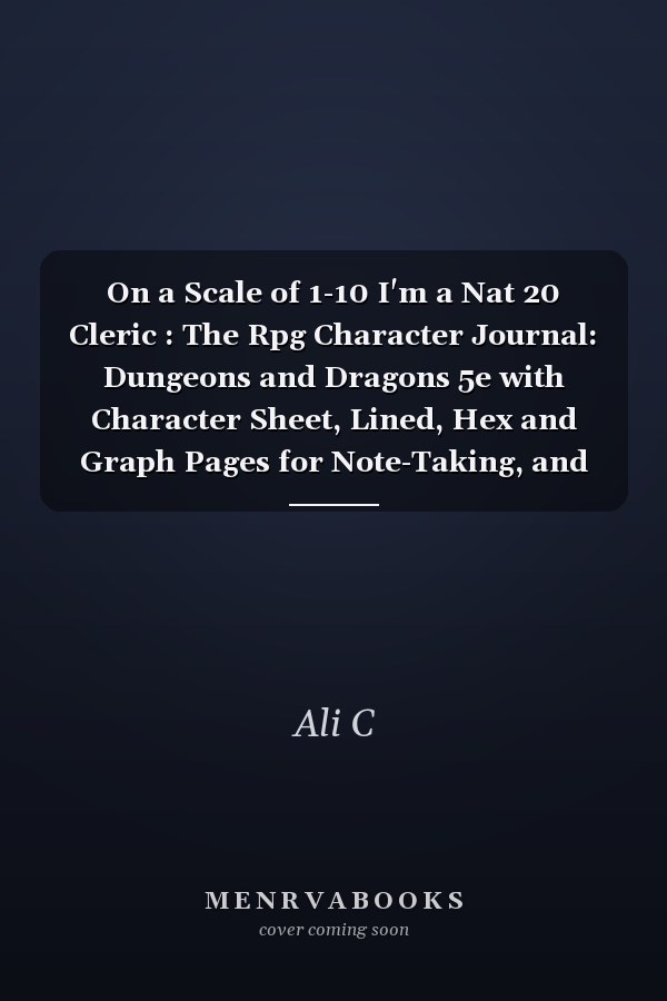On a Scale of 1-10 I'm a Nat 20 Cleric : The Rpg Character Journal: Dungeons and Dragons 5e with Character Sheet, Lined, Hex and Graph Pages for Note-Taking, and More, Paperback Notebook A5 (100 Pages 6 X9 )