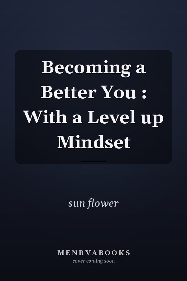 Becoming a Better You : With a Level up Mindset