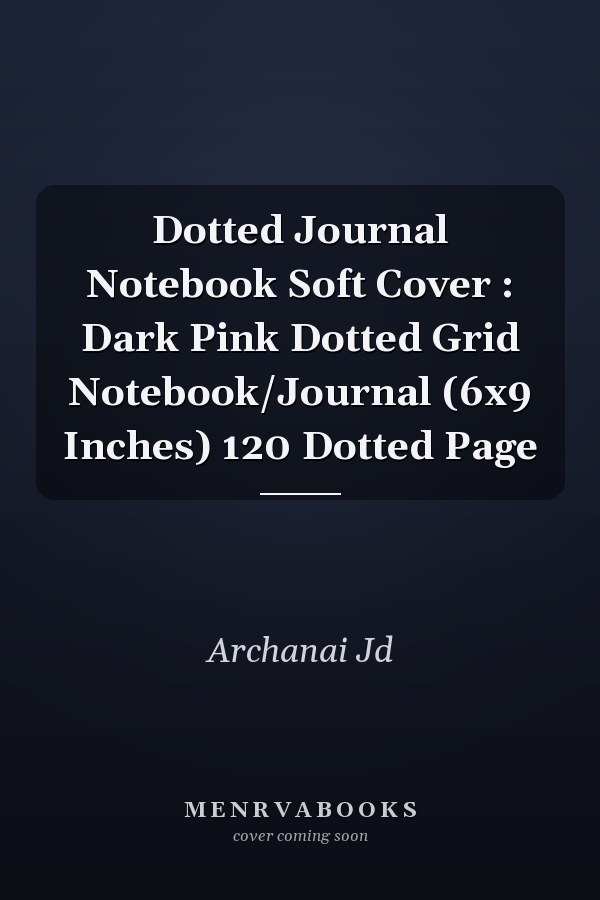 Dotted Journal Notebook Soft Cover : Dark Pink Dotted Grid Notebook/Journal (6x9 Inches) 120 Dotted Page