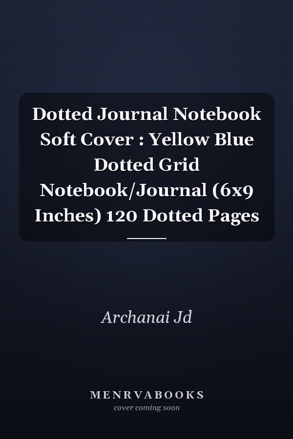 Dotted Journal Notebook Soft Cover : Yellow Blue Dotted Grid Notebook/Journal (6x9 Inches) 120 Dotted Pages