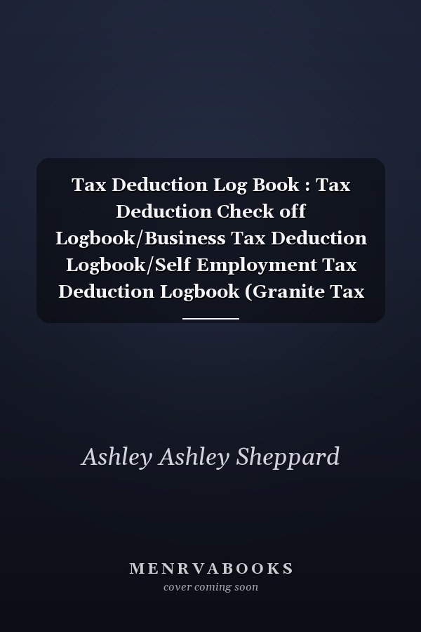 Tax Deduction Log Book : Tax Deduction Check off Logbook/Business Tax Deduction Logbook/Self Employment Tax Deduction Logbook (Granite Tax Deduction Notebooks) for Freelancers, Local Shops, Resellers
