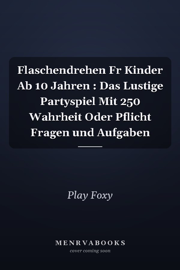 Flaschendrehen Fr Kinder Ab 10 Jahren : Das Lustige Partyspiel Mit 250 Wahrheit Oder Pflicht Fragen und Aufgaben