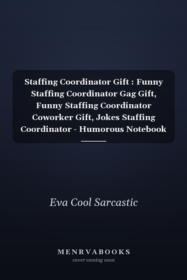 Staffing Coordinator Gift : Funny Staffing Coordinator Gag Gift, Funny Staffing Coordinator Coworker Gift, Jokes Staffing Coordinator - Humorous Notebook for Staffing Coordinator : Funny and Appreciation Gift for Staffing Coordinator to Write in: Great Gif
