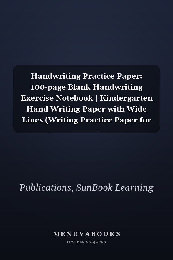 Handwriting Practice Paper: 100-page Blank Handwriting Exercise Notebook | Kindergarten Hand Writing Paper with Wide Lines (Writing Practice Paper for Boys and Girls)