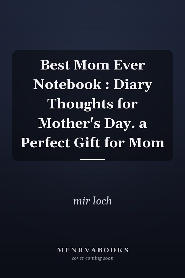 Best Mom Ever Notebook : Diary Thoughts for Mother's Day. a Perfect Gift for Mom